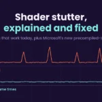 Shader Compilation Stutter Is Getting a Bold Fix